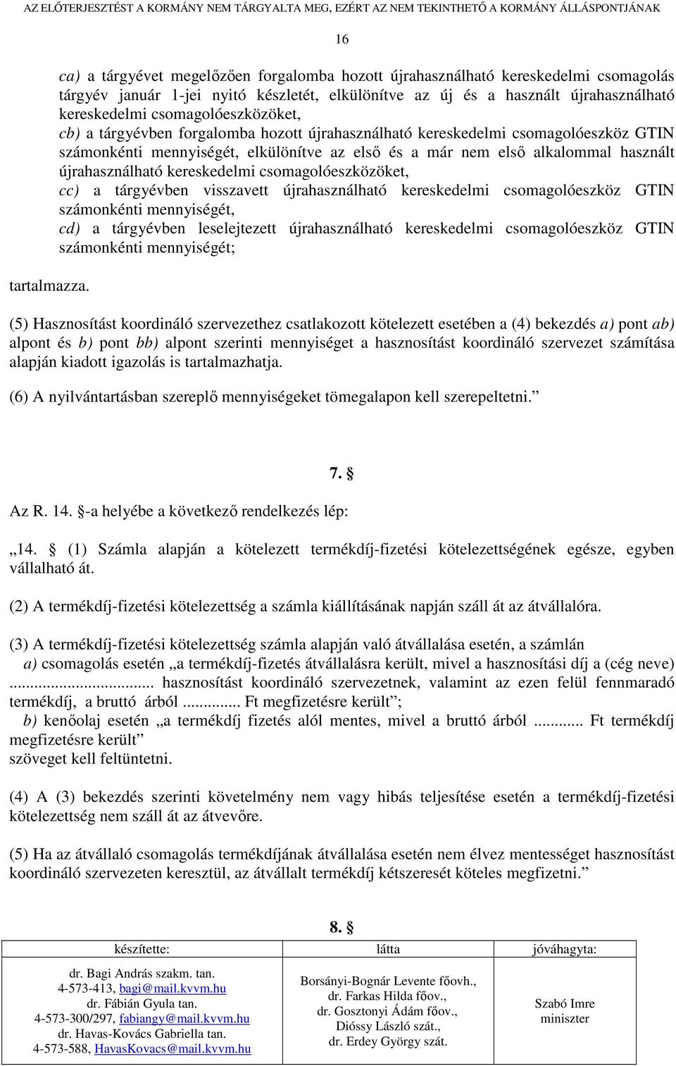 csomagolóeszközöket, cb) a tárgyévben forgalomba hozott újrahasználható kereskedelmi csomagolóeszköz GTIN számonkénti mennyiségét, elkülönítve az elsı és a már nem elsı alkalommal használt