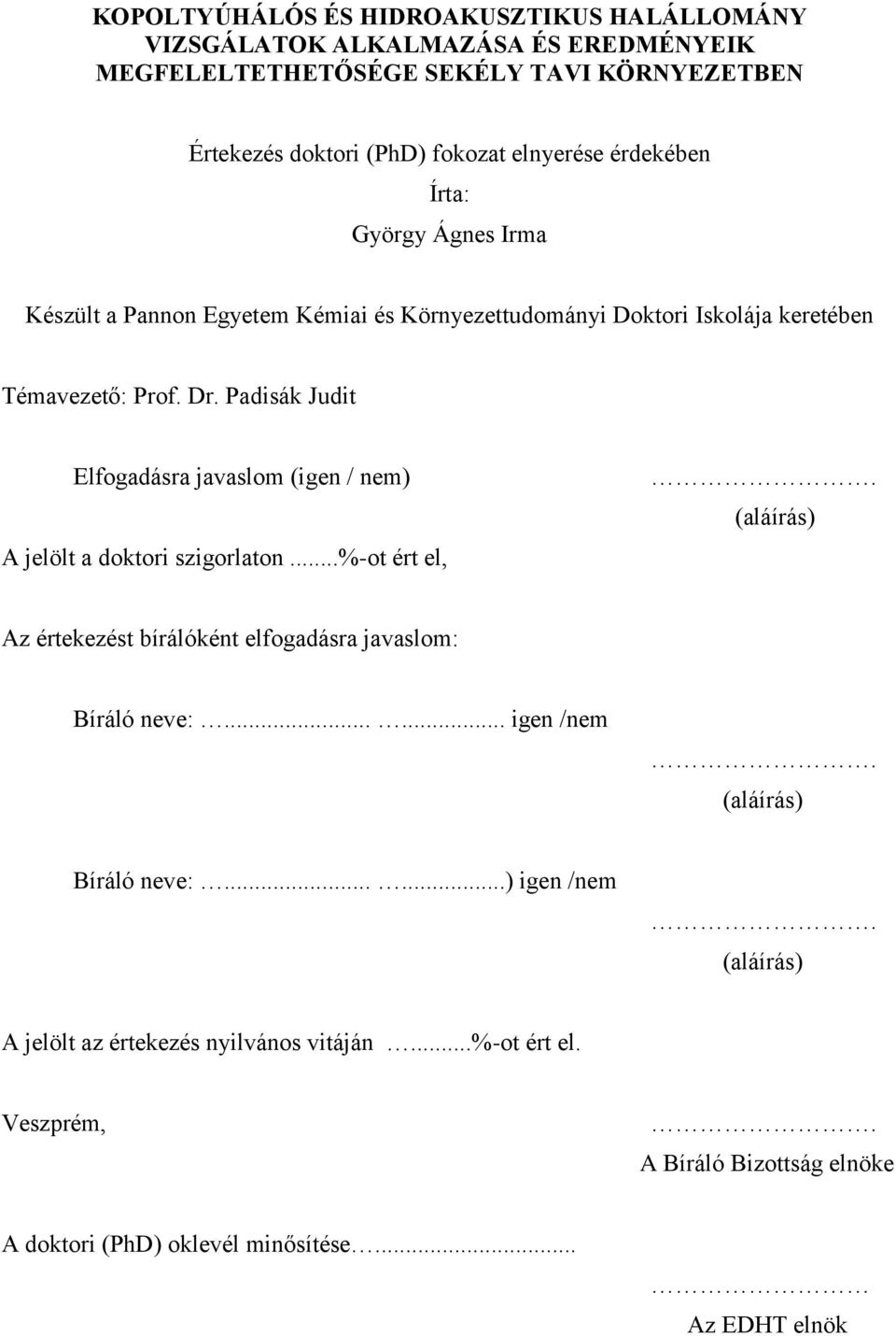 Padisák Judit Elfogadásra javaslom (igen / nem) A jelölt a doktori szigorlaton...%-ot ért el,. (aláírás) Az értekezést bírálóként elfogadásra javaslom: Bíráló neve:.