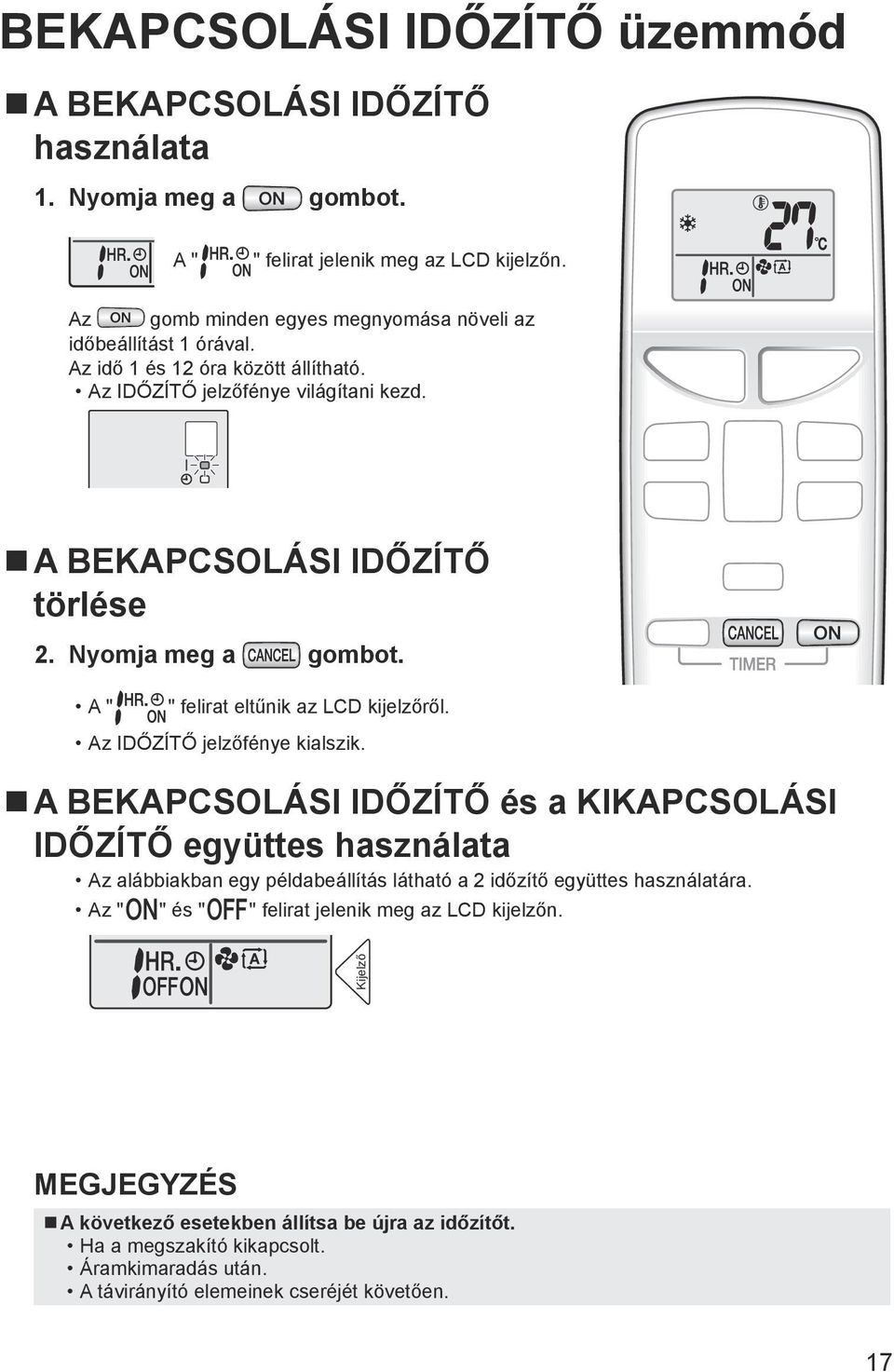 Nyomja meg a gombot. A " " felirat eltűnik az LCD kijelzőről. Az IDŐZÍTŐ jelzőfénye kialszik.