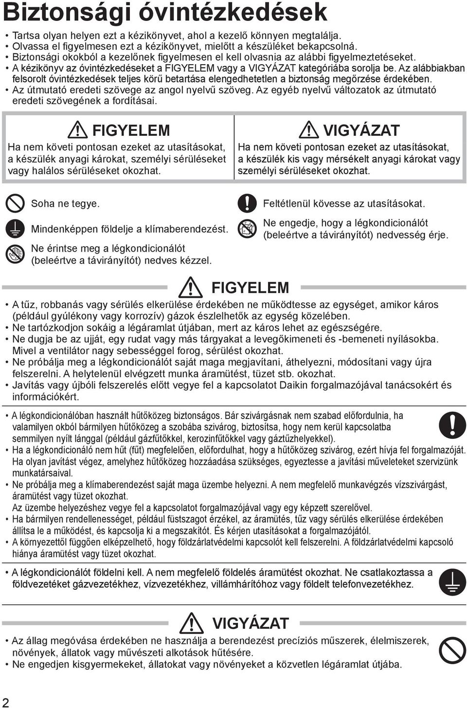 Az alábbiakban felsorolt óvintézkedések teljes körű betartása elengedhetetlen a biztonság megőrzése érdekében. Az útmutató eredeti szövege az angol nyelvű szöveg.