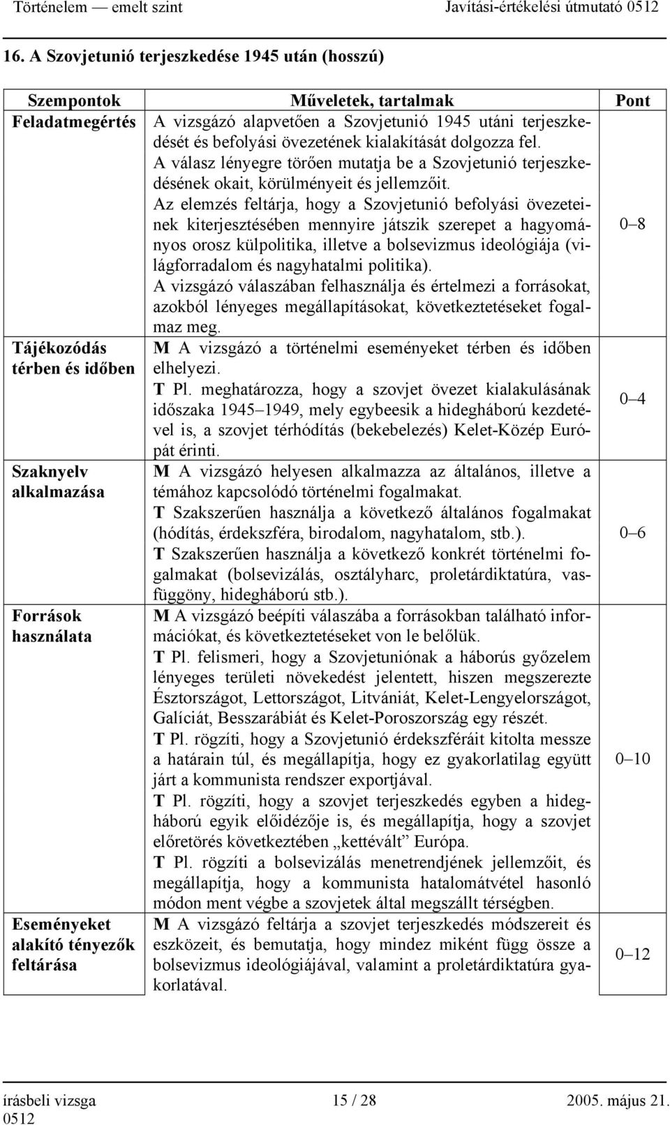 Az elemzés feltárja, hogy a Szovjetunió befolyási övezeteinek kiterjesztésében mennyire játszik szerepet a hagyományos 0 8 orosz külpolitika, illetve a bolsevizmus ideológiája (vi- lágforradalom és