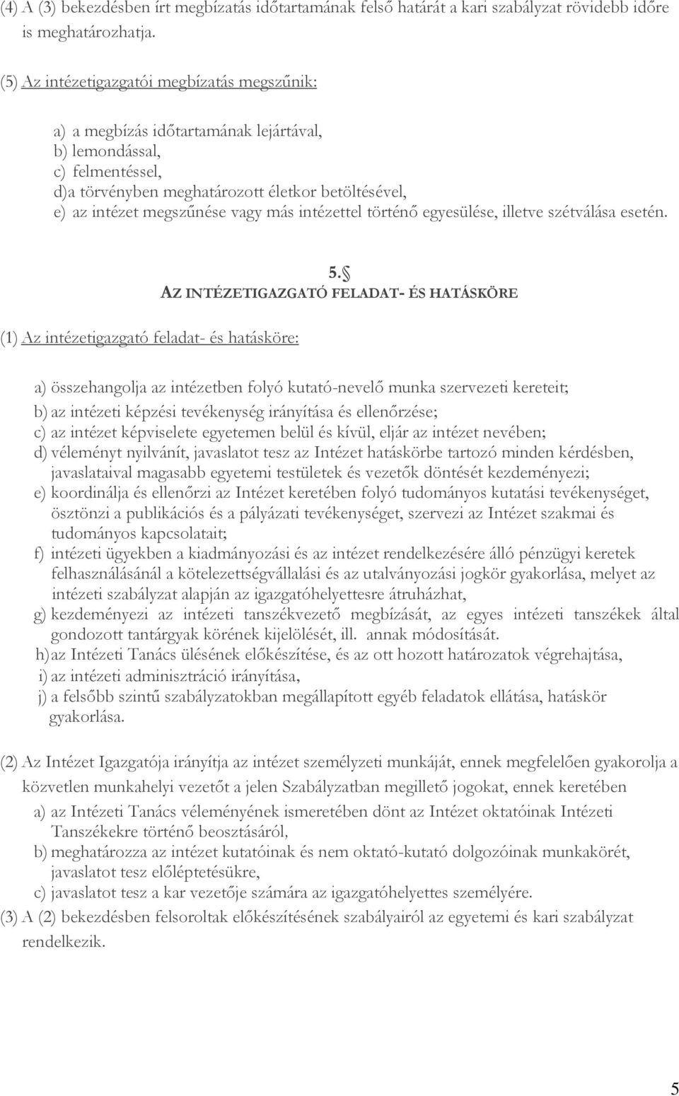 vagy más intézettel történő egyesülése, illetve szétválása esetén. 5.