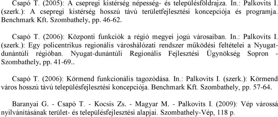 ): Egy policentrikus regionális városhálózati rendszer működési feltételei a Nyugatdunántúli régióban. Nyugat-dunántúli Regionális Fejlesztési Ügynökség Sopron - Szombathely, pp. 41-69.. Csapó T.