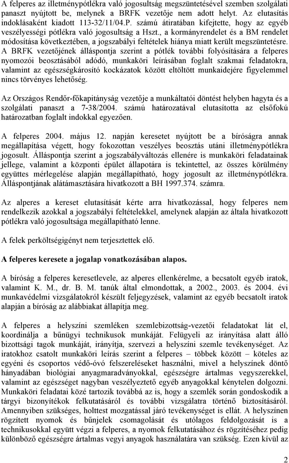 , a kormányrendelet és a BM rendelet módosítása következtében, a jogszabályi feltételek hiánya miatt került megszüntetésre.