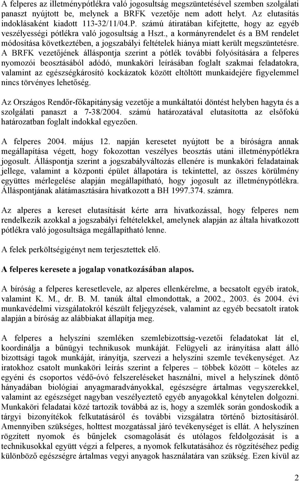 , a kormányrendelet és a BM rendelet módosítása következtében, a jogszabályi feltételek hiánya miatt került megszüntetésre.