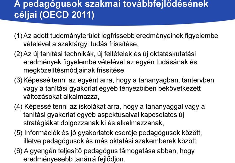 tanítási gyakorlat egyéb tényezőiben bekövetkezett változásokat alkalmazza, (4) Képessé tenni az iskolákat arra, hogy a tananyaggal vagy a tanítási gyakorlat egyéb aspektusaival kapcsolatos új