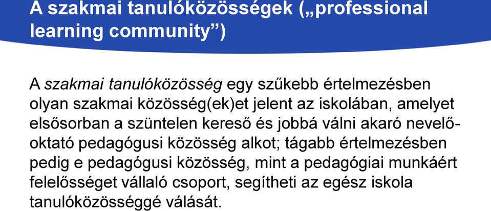 jobbá válni akaró nevelőoktató pedagógusi közösség alkot; tágabb értelmezésben pedig e pedagógusi