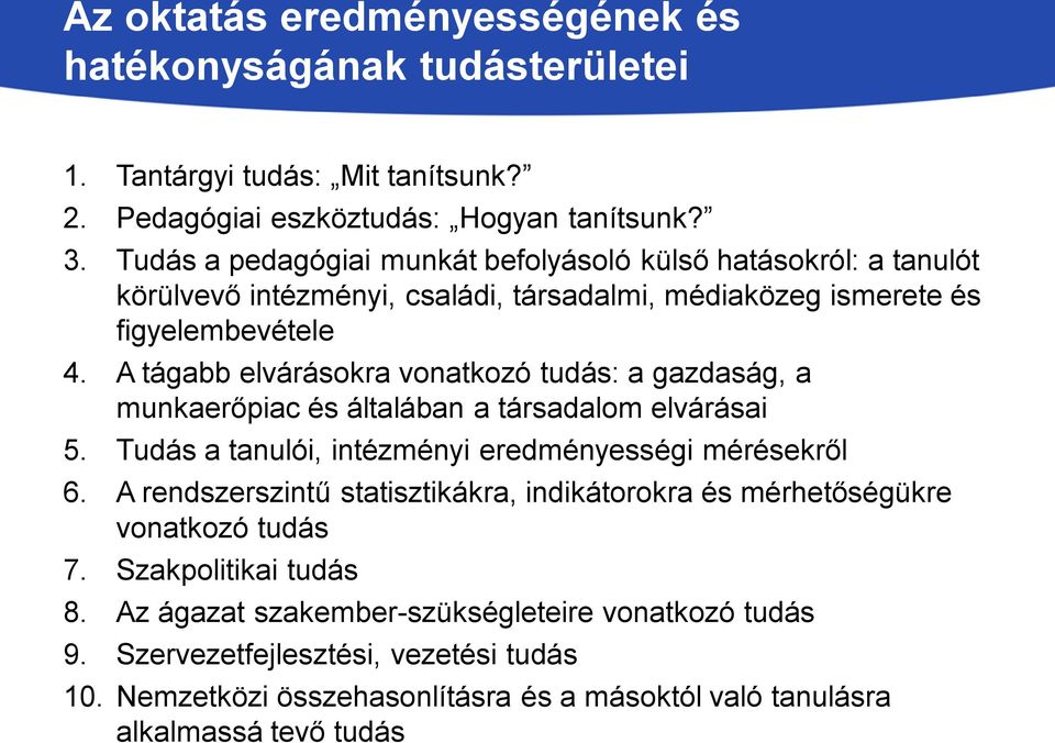 A tágabb elvárásokra vonatkozó tudás: a gazdaság, a munkaerőpiac és általában a társadalom elvárásai 5. Tudás a tanulói, intézményi eredményességi mérésekről 6.