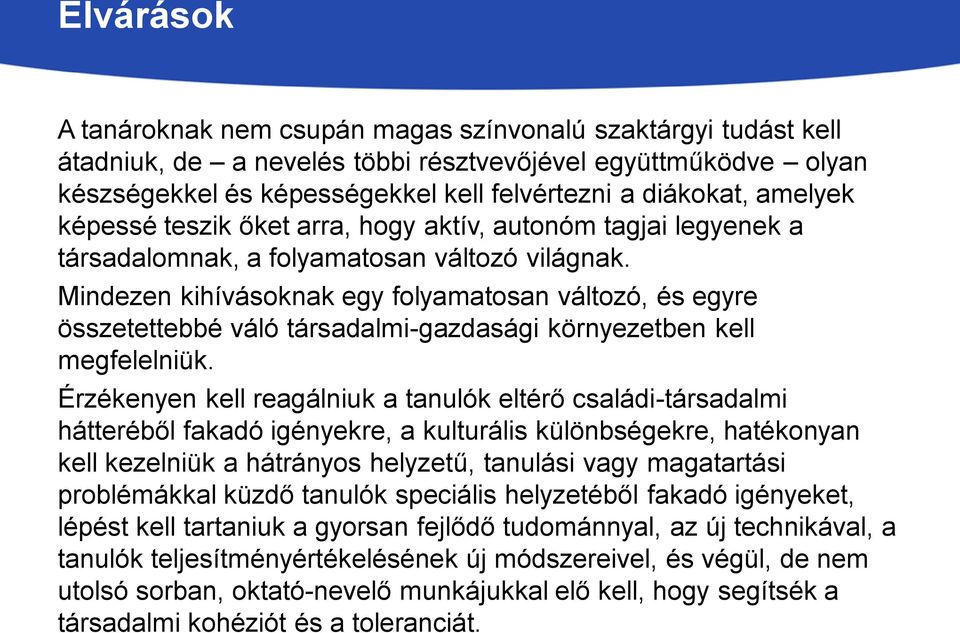 Mindezen kihívásoknak egy folyamatosan változó, és egyre összetettebbé váló társadalmi-gazdasági környezetben kell megfelelniük.