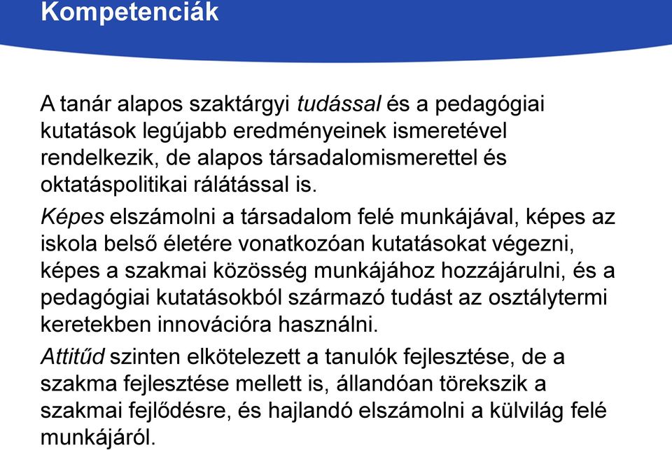 Képes elszámolni a társadalom felé munkájával, képes az iskola belső életére vonatkozóan kutatásokat végezni, képes a szakmai közösség munkájához