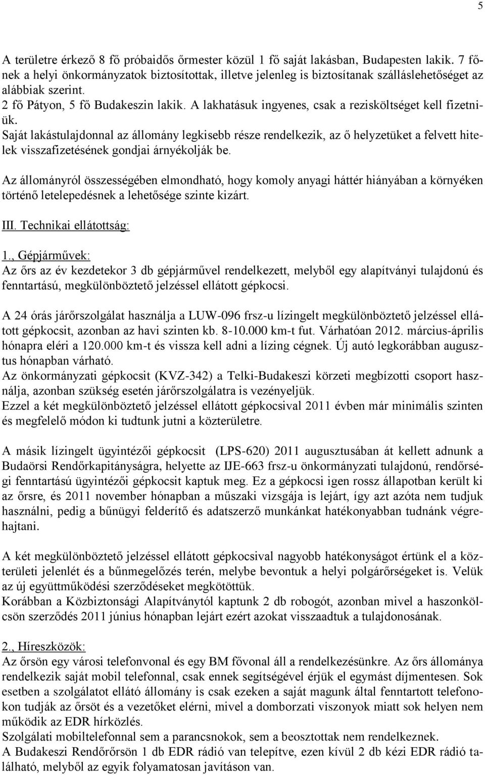 A lakhatásuk ingyenes, csak a rezisköltséget kell fizetniük.