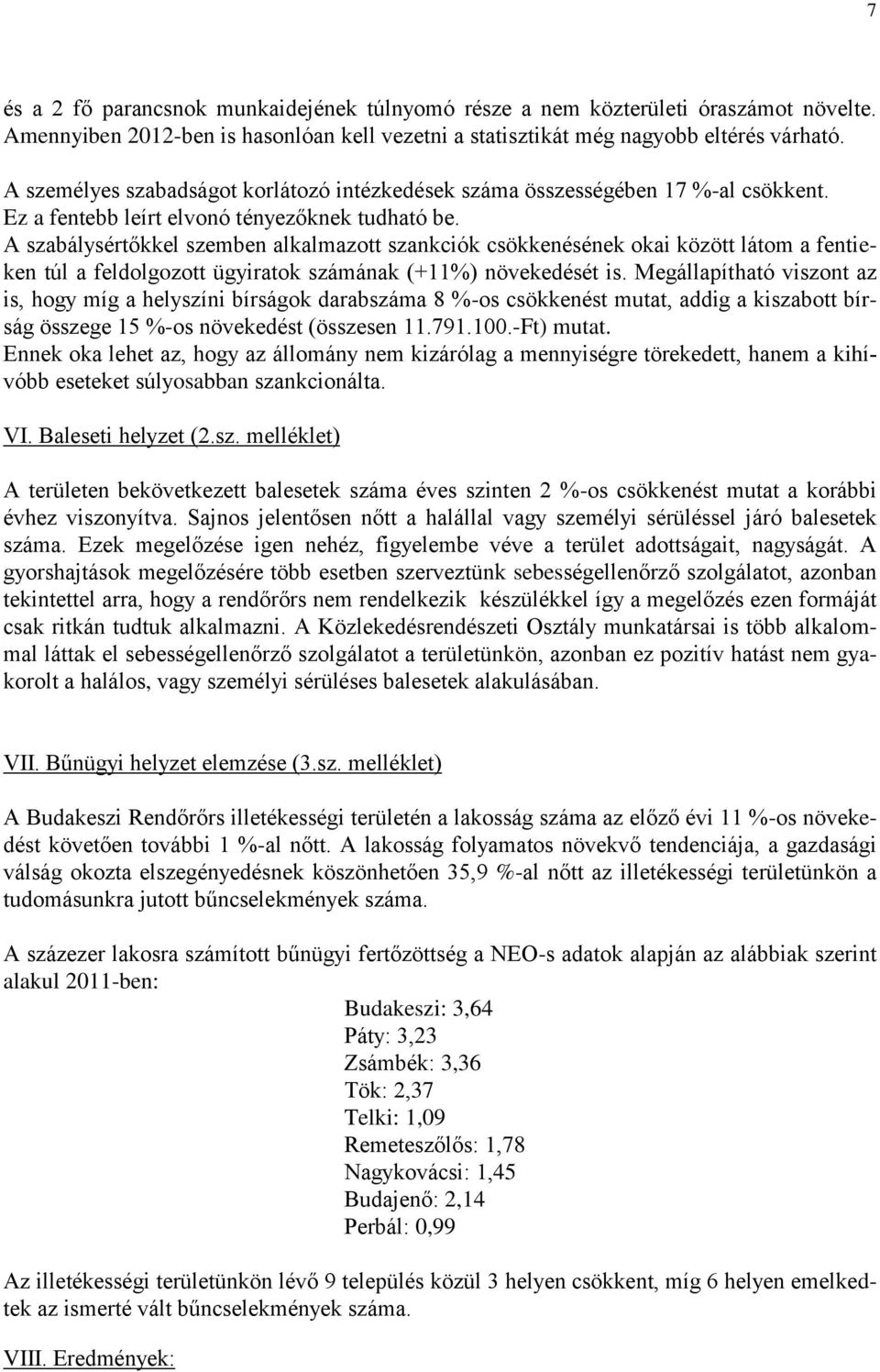 A szabálysértőkkel szemben alkalmazott szankciók csökkenésének okai között látom a fentieken túl a feldolgozott ügyiratok számának (+11%) növekedését is.