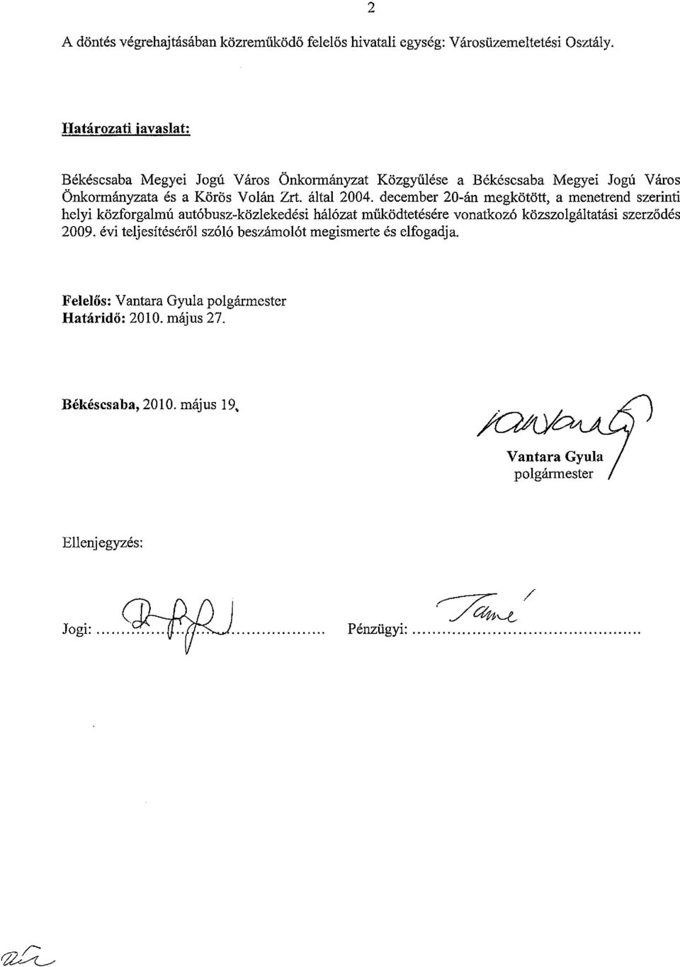 december 20-00 megkot5tt, a menetrend szerinti helyi kozforgalmu aut6busz-kozlekedesi hal6zat mukodtetesere vonatkoz6 kozszolgaltatasi szerz6des 2009.