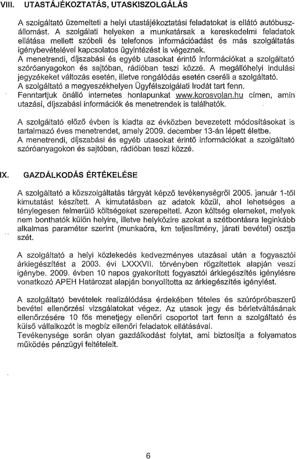 A menetrendi, dfjszabasi es egyeb utasokat erinto informaci6kat a szolgaltat6 sz6r6anyagokon es sajt6ban, radi6ban teszi kozze.