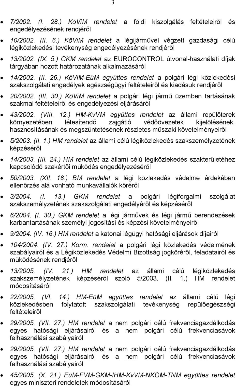 ) GKM rendelet az EUROCONTROL útvonal-használati díjak tárgyában hozott határozatának alkalmazásáról 14/2002. (II. 26.