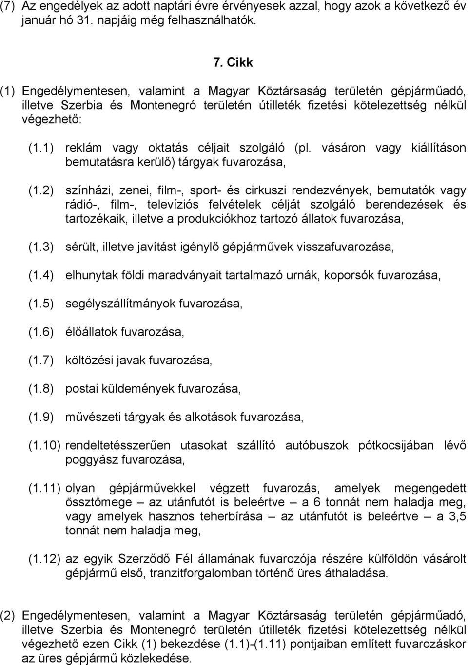 1) reklám vagy oktatás céljait szolgáló (pl. vásáron vagy kiállításon bemutatásra kerülő) tárgyak fuvarozása, (1.