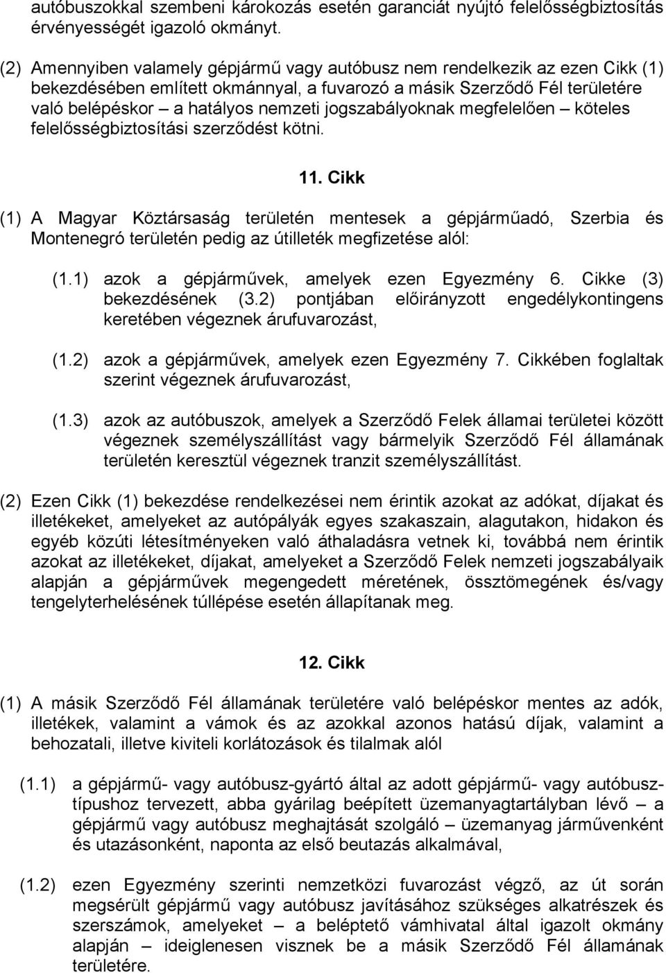 jogszabályoknak megfelelően köteles felelősségbiztosítási szerződést kötni. 11.