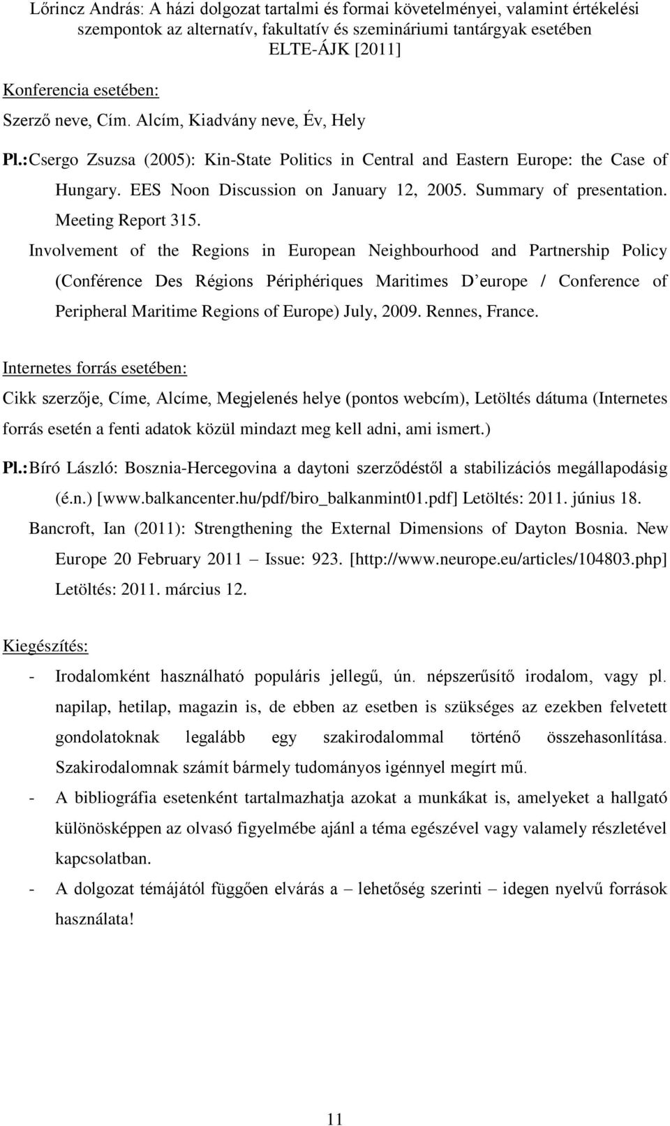 Involvement of the Regions in European Neighbourhood and Partnership Policy (Conférence Des Régions Périphériques Maritimes D europe / Conference of Peripheral Maritime Regions of Europe) July, 2009.