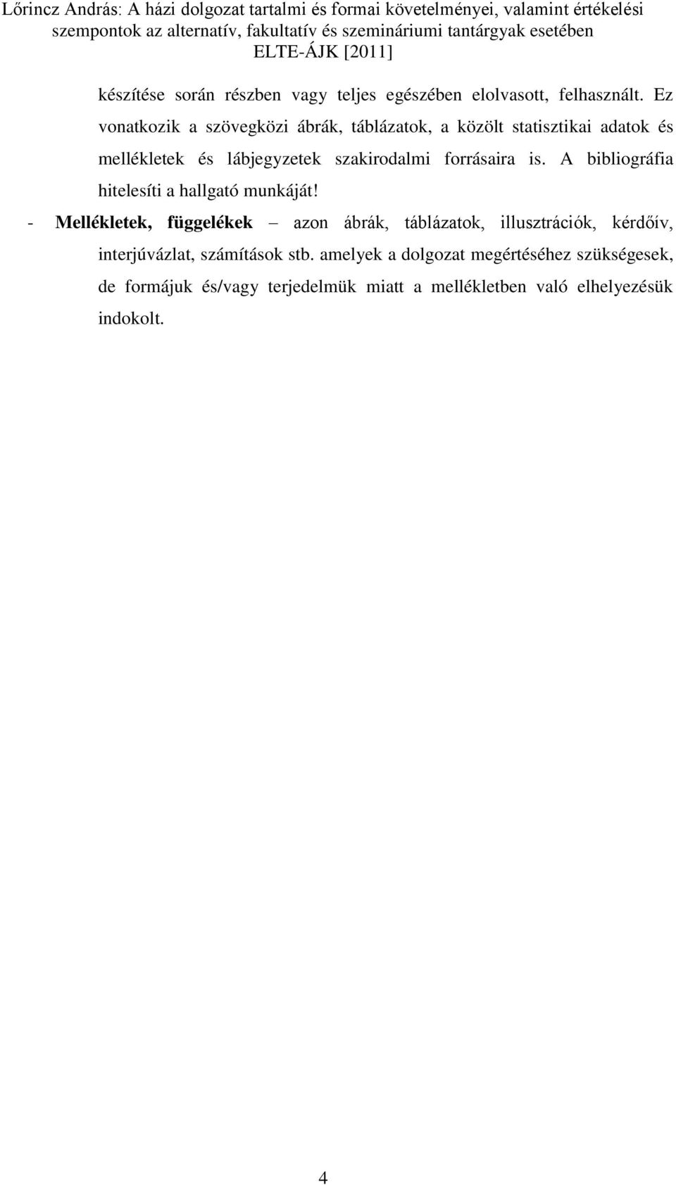 forrásaira is. A bibliográfia hitelesíti a hallgató munkáját!
