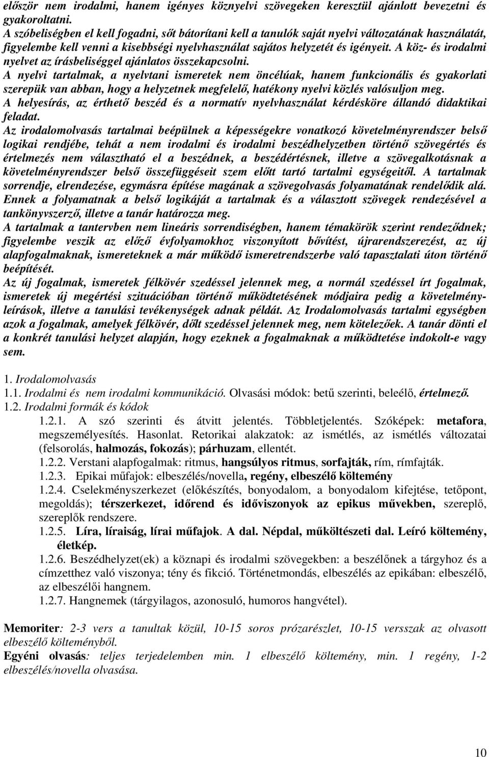 A köz- és irodalmi nyelvet az írásbeliséggel ajánlatos összekapcsolni.