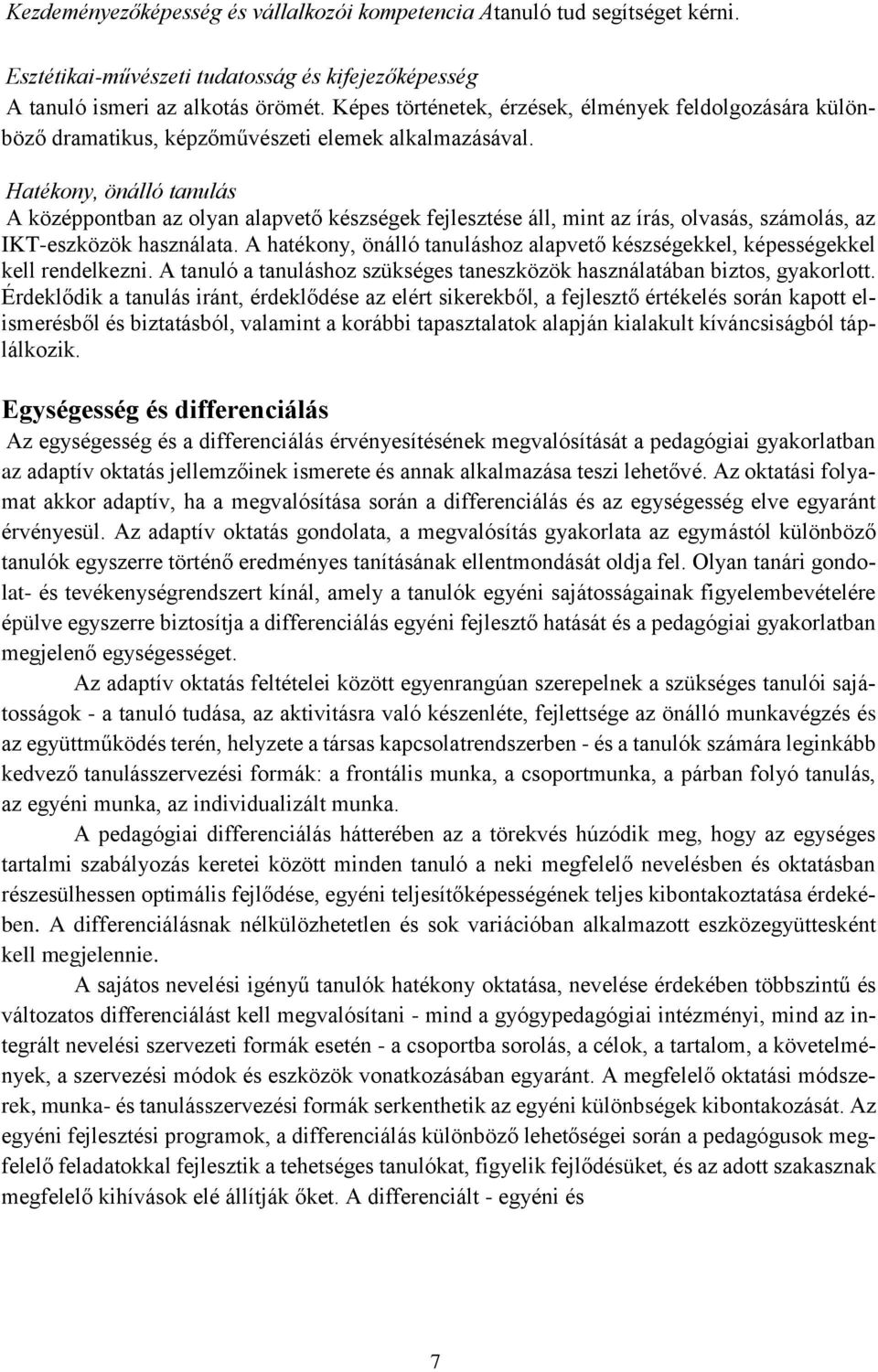 Hatékony, önálló tanulás A középpontban az olyan alapvető készségek fejlesztése áll, mint az írás, olvasás, számolás, az IKT-eszközök használata.