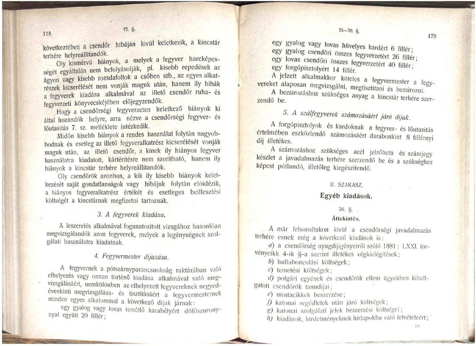 , az egyes alkatrészek kicserélését nem vonják maguk után, hanem ily hibák a fegyverek kiadása alkalmával az illető csendőr ruha- és fegyverzeti könyvecskéjében előjegyzendők.