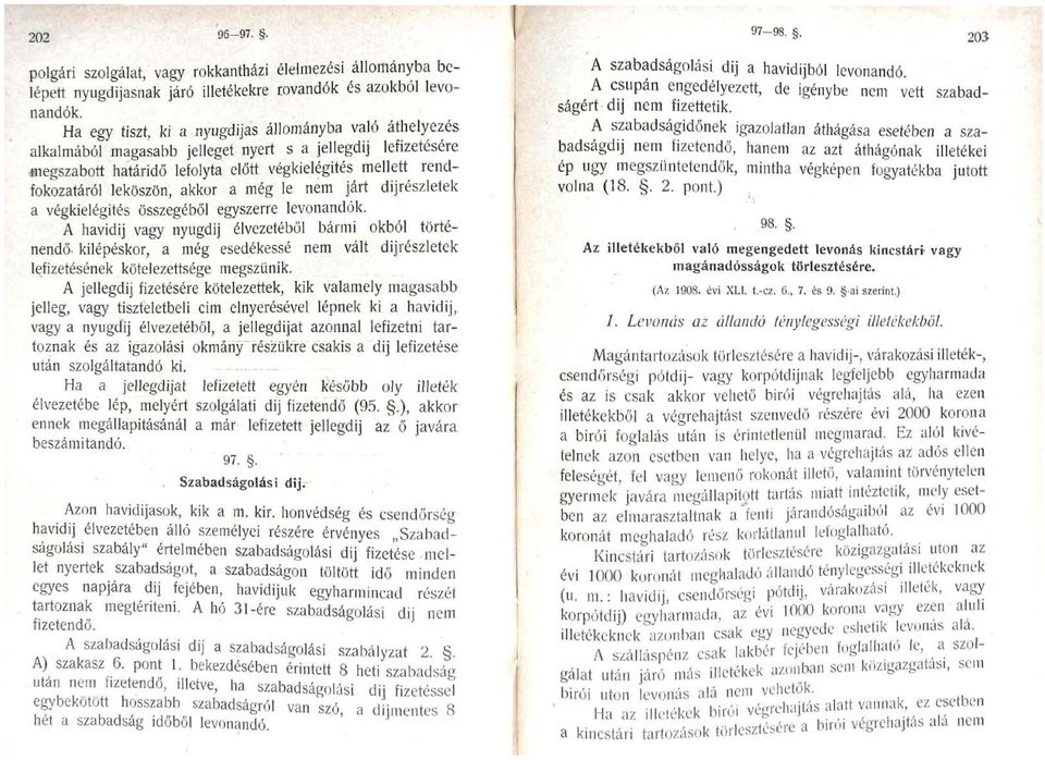 leköszön, akkor a még le nem járt díjrészletek a végkielégítés összegéből egyszerre levonandók.