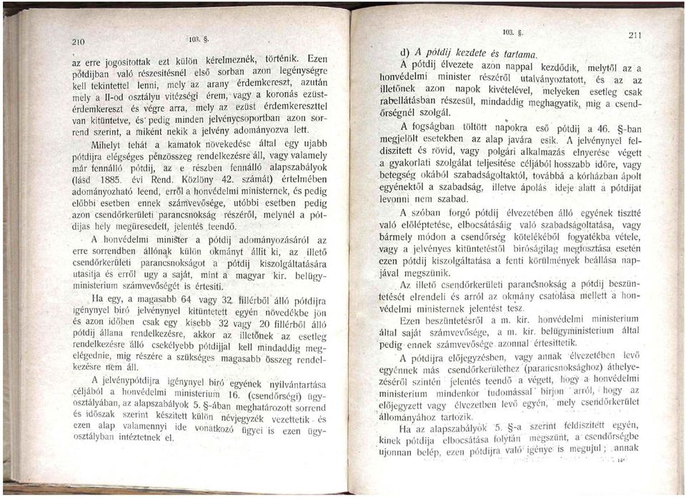végre arra, mely az ezüst érdemkereszttel van kitüntetve, és" pedig minden jelvénycsoportban azon sorrend szerint, a miként nekik a jelvény adományozva lett.