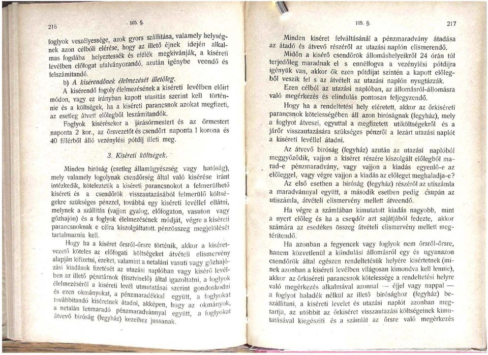előlegből leszámitandók. Foglyok kisérésekor a járásörmestert és az őrmestert naponta 2 kor., az örsvezetőt és csendőrt naponta 1 korona és 40 fillérből álló vezénylési pótdíj illeti meg. 3.