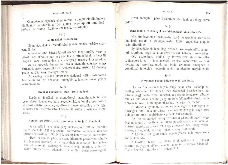 A huzamosabb fekvés következtében megrongált, vagy a célnak más okból is már meg nem felelő mintacikkek, a becsült tárgyak közé sorolandók s a legénység részére kiosztandók.
