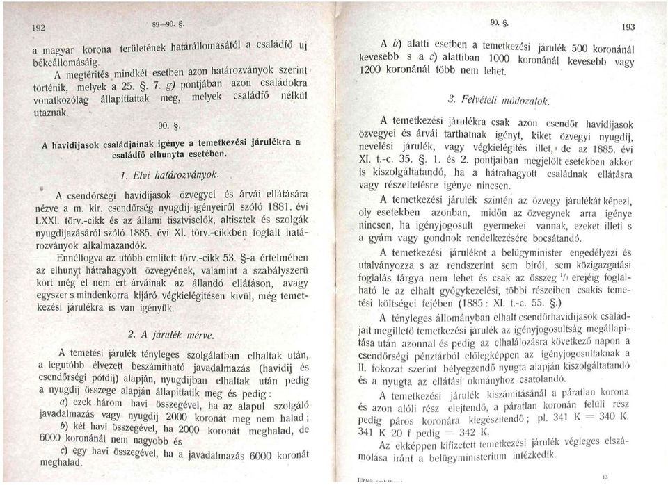 Elvi hatarozvanyok. A csendörségi havidijasok özvegyei és árvái ellátására nézve a m. kir, csendőrség nyugdij-igényeiröl szóló 1881. évi LXXI. törv.