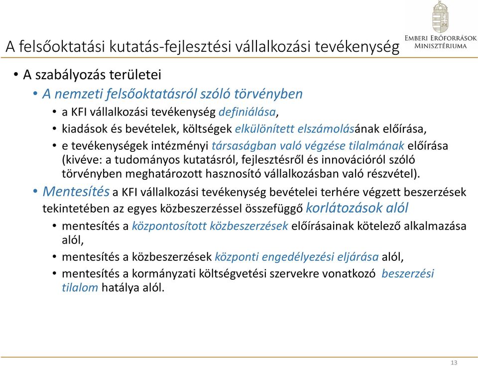 törvényben meghatározott hasznosító vállalkozásban való részvétel).