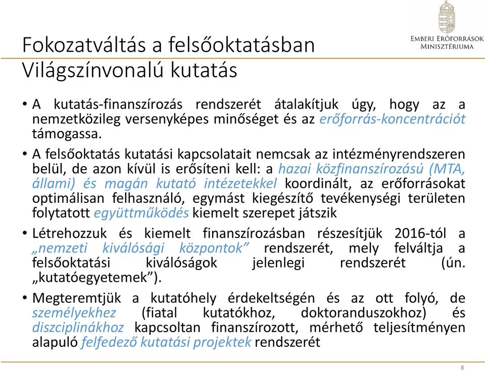 erőforrásokat optimálisan felhasználó, egymást kiegészítő tevékenységi területen folytatott együttműködés kiemelt szerepet játszik Létrehozzuk és kiemelt finanszírozásban részesítjük 2016-tól a