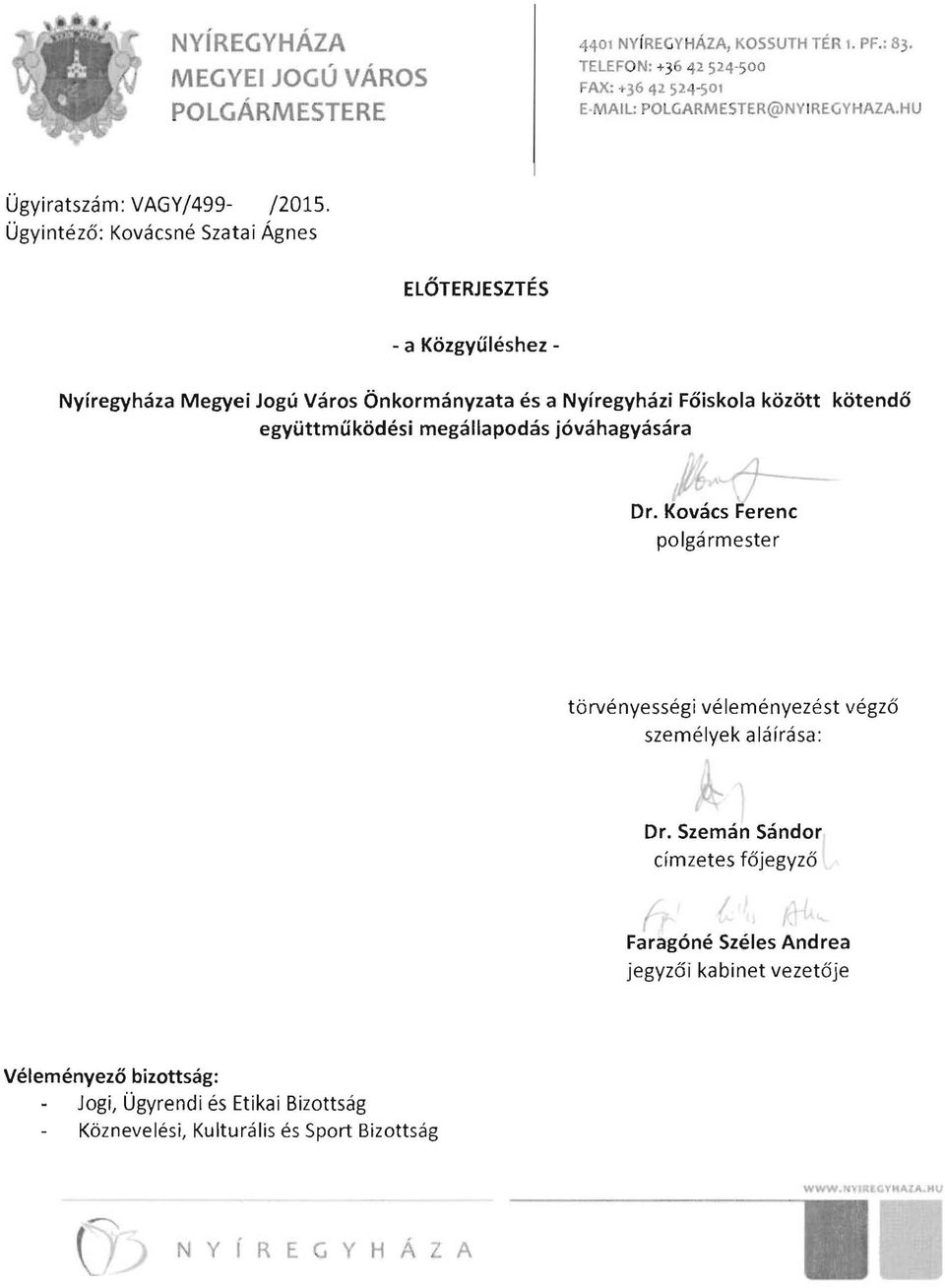 Ügyintéző: Kovácsné Szatai Ágnes ELŐTERJESZTÉS - a Közgyűléshez - Nyíregyháza Megyei Jogú Város Önkormányzata és a Nyíregyházi Főiskola között kötendő együttműködési