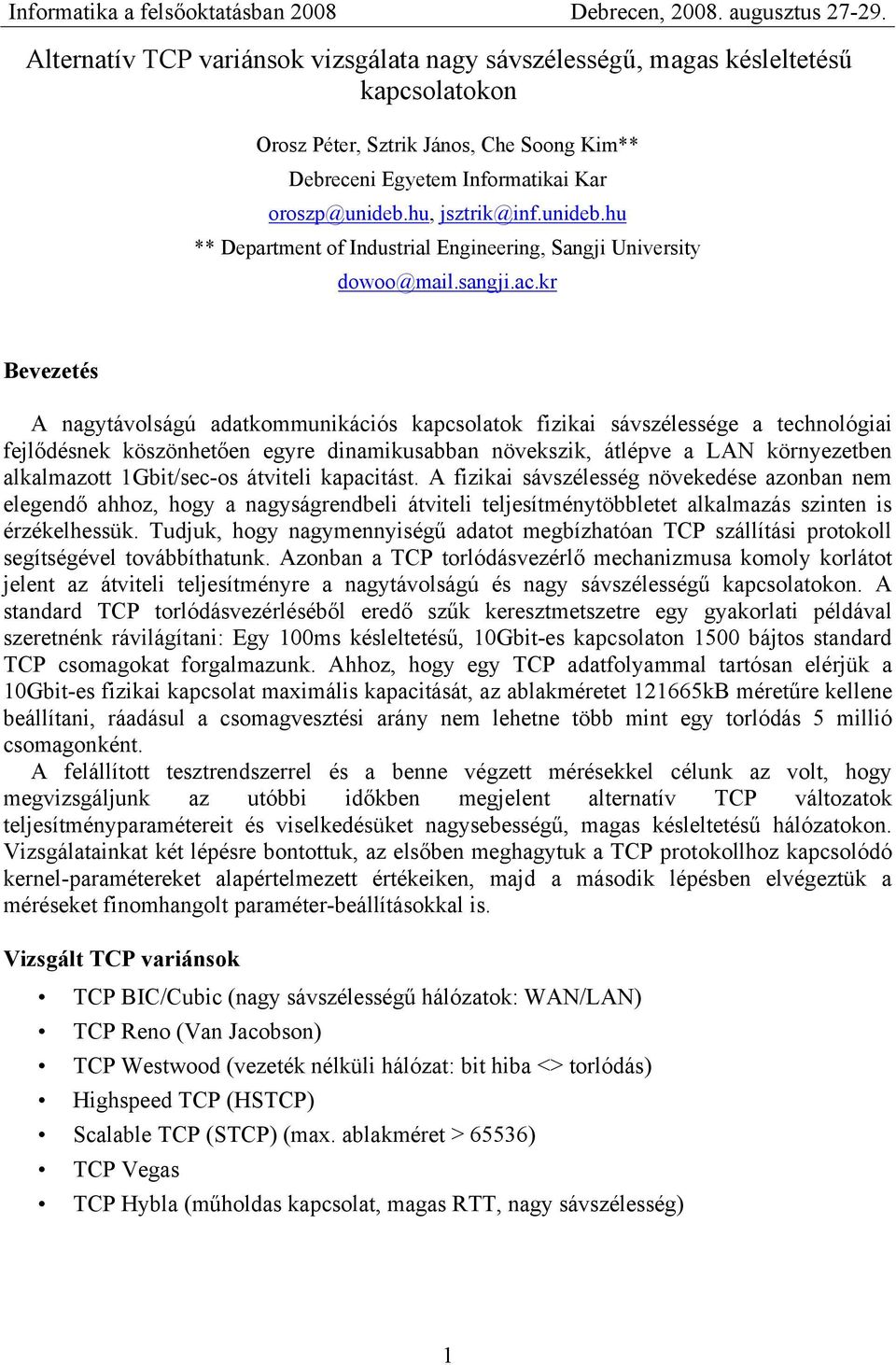 kr Bevezetés A nagytávolságú adatkommunikációs kapcsolatok fizikai sávszélessége a technológiai fejlődésnek köszönhetően egyre dinamikusabban növekszik, átlépve a LAN környezetben alkalmazott