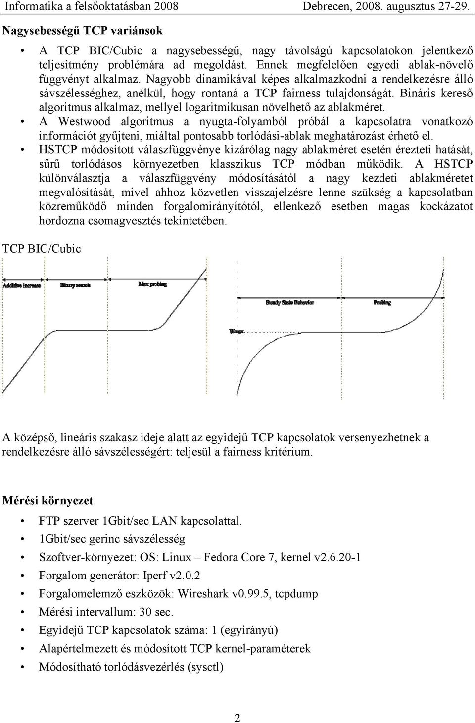 Bináris kereső algoritmus alkalmaz, mellyel logaritmikusan növelhető az ablakméret.