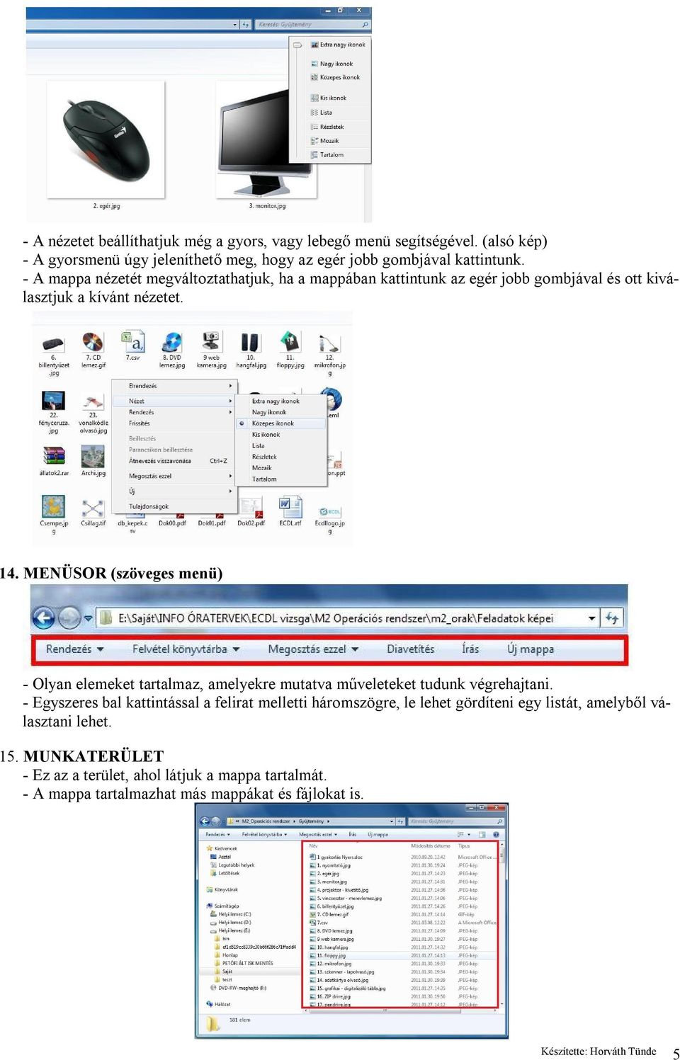 MENÜSOR (szöveges menü) - Olyan elemeket tartalmaz, amelyekre mutatva műveleteket tudunk végrehajtani.