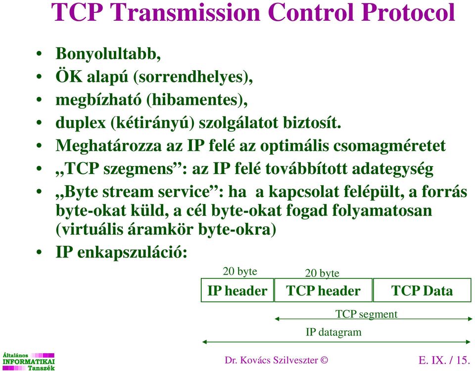 Meghatározza az IP felé az optimális csomagméretet TCP szegmens : az IP felé továbbított adategység Byte stream service : ha