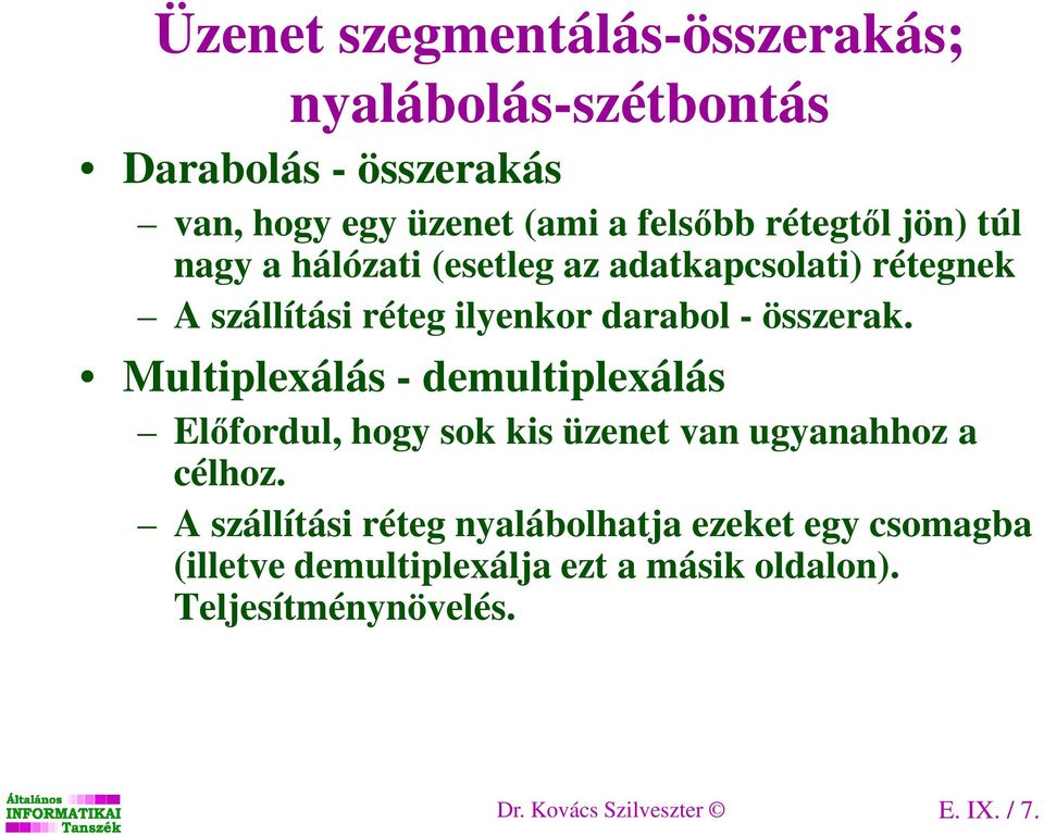 Multiplexálás - demultiplexálás Előfordul, hogy sok kis üzenet van ugyanahhoz a célhoz.