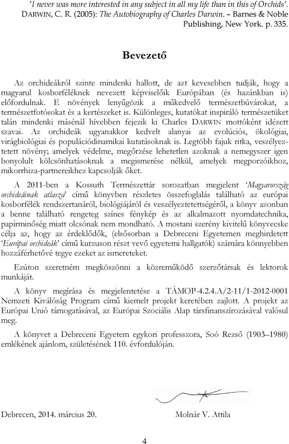 E növények lenyűgözik a műkedvelő természetbúvárokat, a természetfotósokat és a kertészeket is.