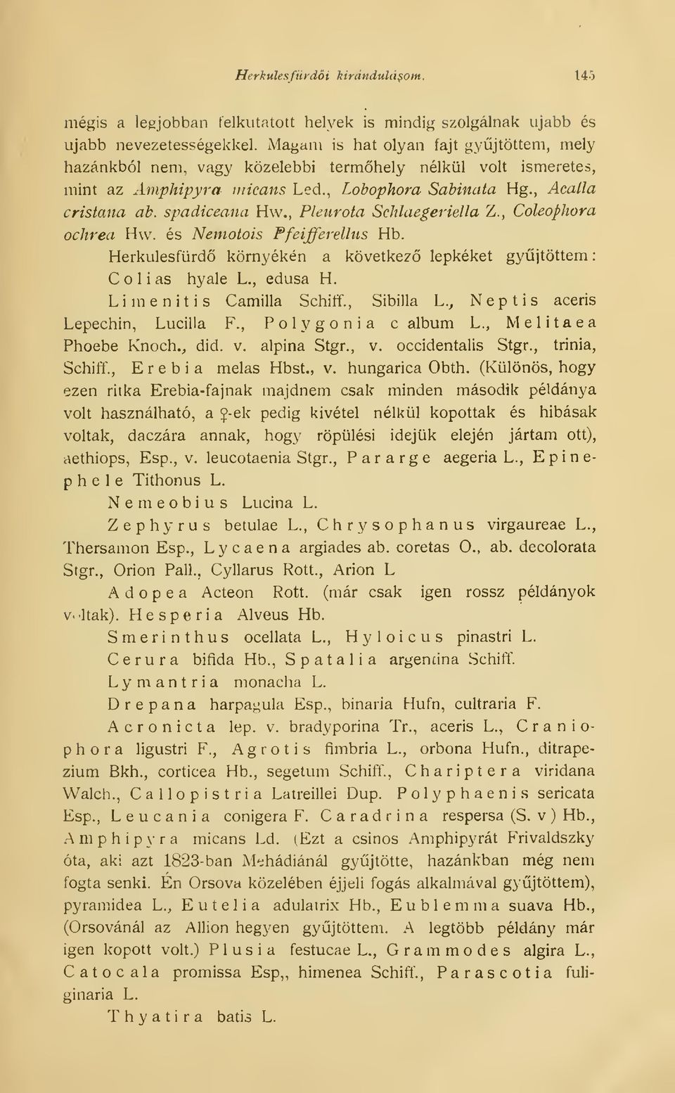 , Pleurota Schlaegeriella Z., Coleofhora ochrea Hw. és Nemotois Ffeifferelltis Hb. Herkulesfürd környékén a következ lepkéket gyjtöttem C o 1 i as hyale L., edusa H.