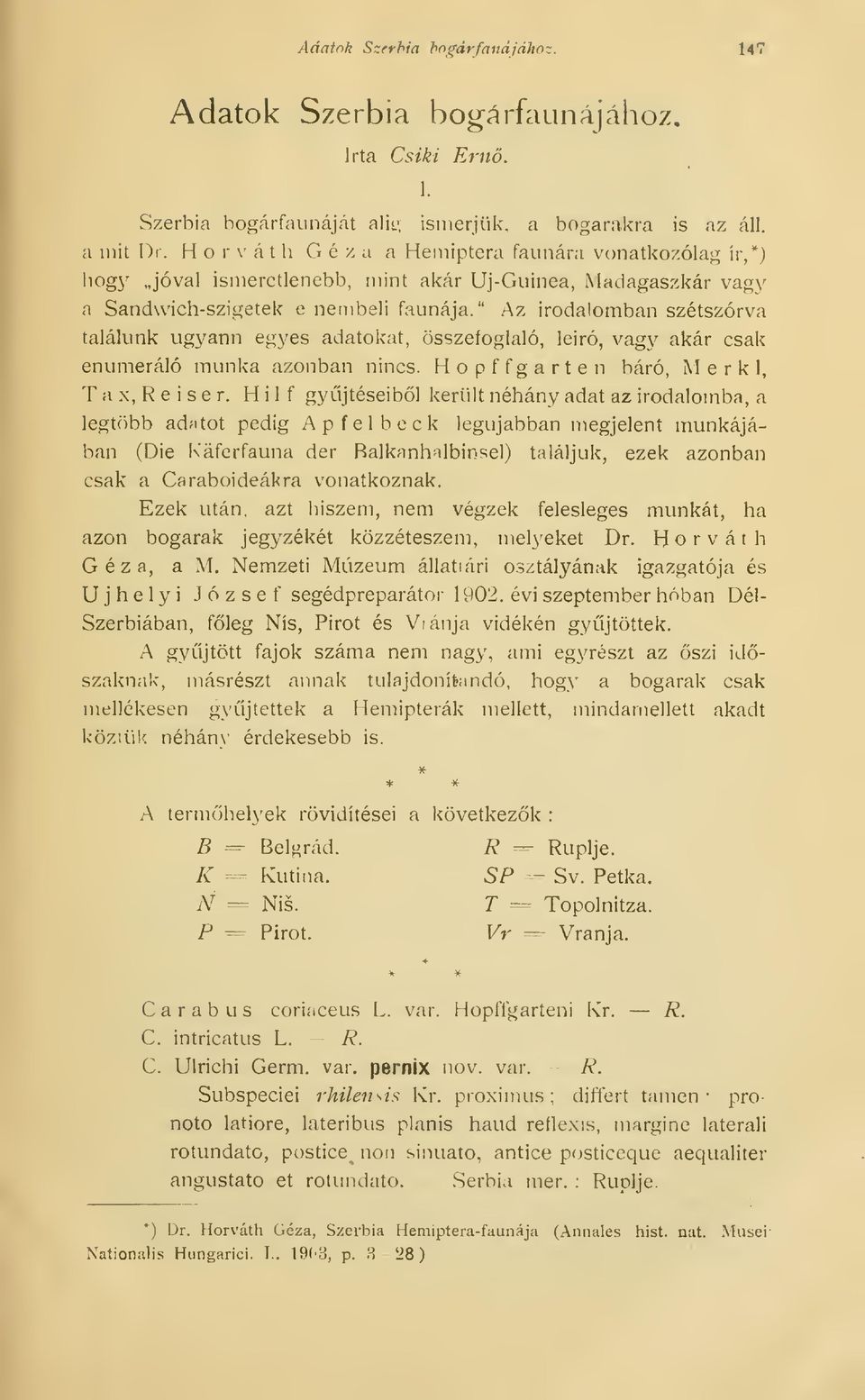 " Az irodalomban szétszórva találunk ugyann egyes adatokat, összefoglaló, leiró, vagy akár csak enumeráló munka azonban nincs. Hopffgarten báró, M e r k 1, T a X, R e i s e r.
