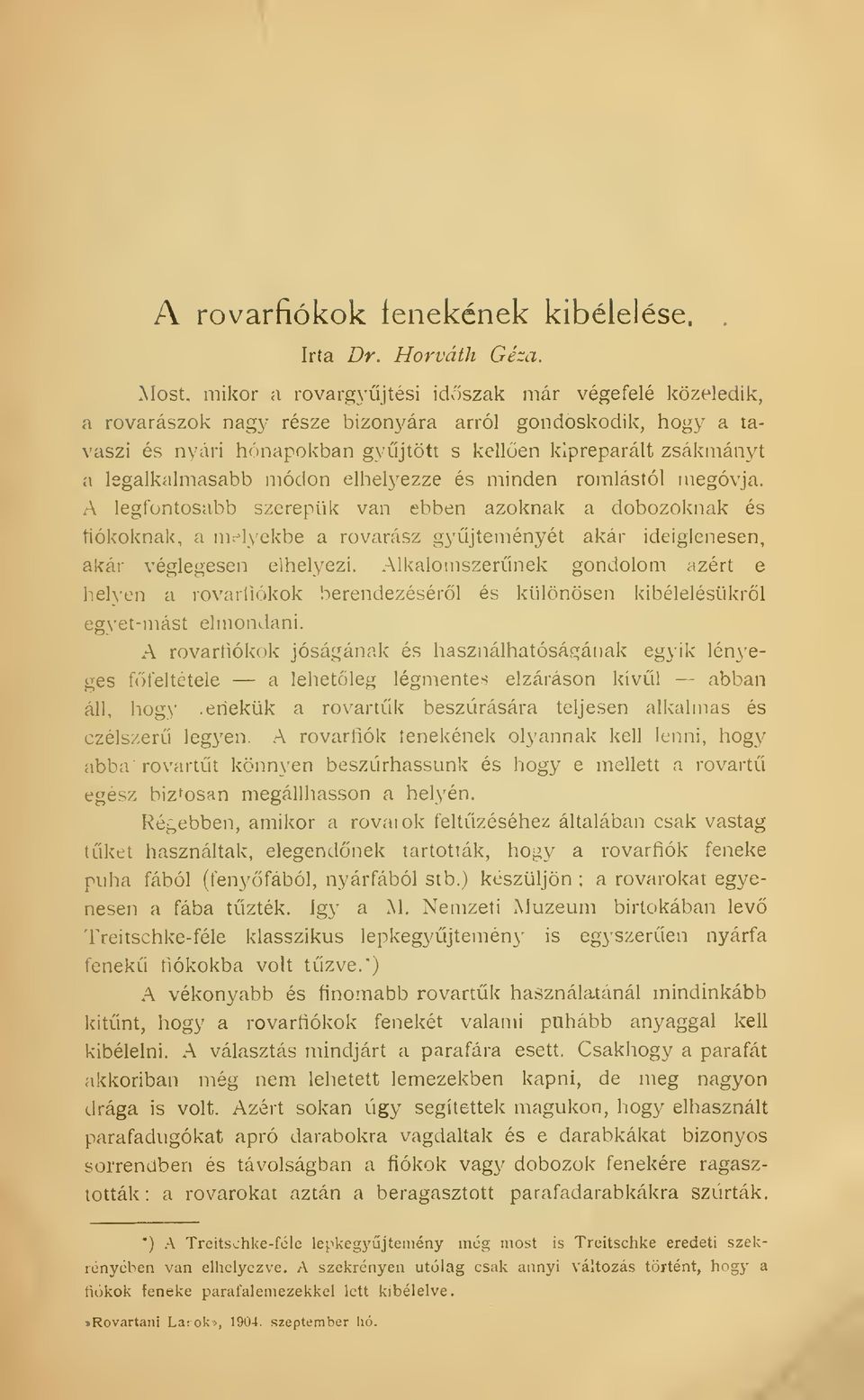 módon elhelyezze és minden romlástól megóvja. A legfontosabb szerepük van ebben azoknak a dobozoknak és fiókoknak, a nic^lyekbe a rovarász gyjteményét akár ideiglenesen, akár véglegesen elhelyezi.