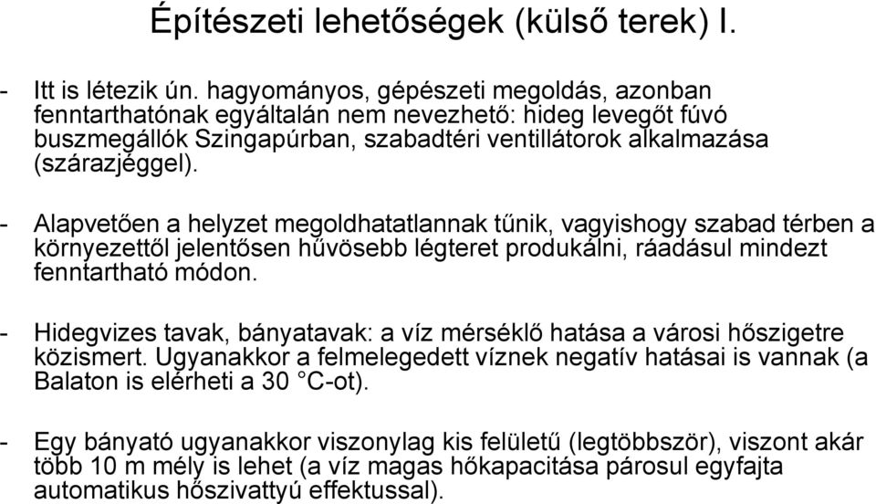 - Alapvetően a helyzet megoldhatatlannak tűnik, vagyishogy szabad térben a környezettől jelentősen hűvösebb légteret produkálni, ráadásul mindezt fenntartható módon.