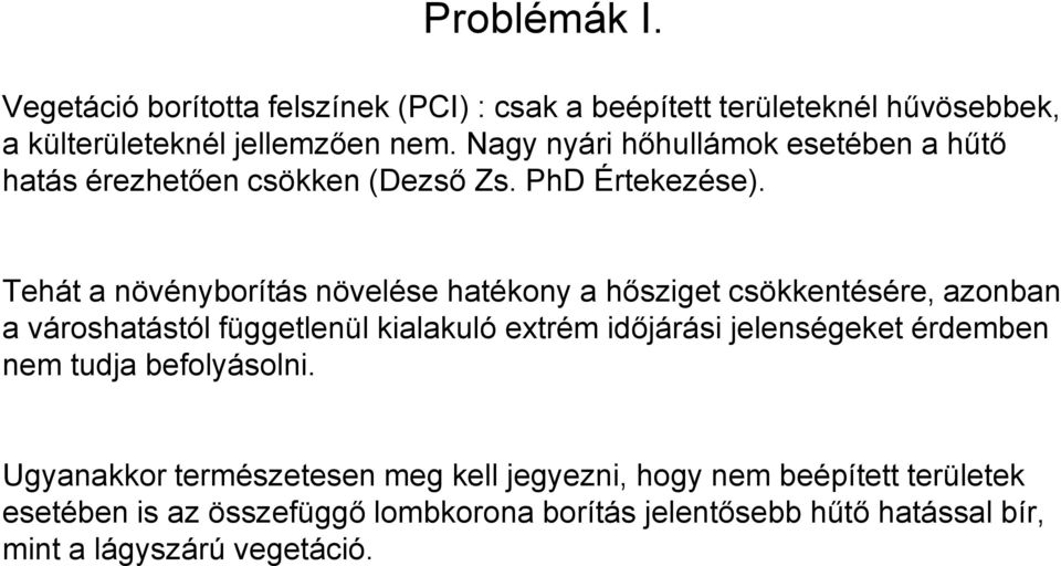 Tehát a növényborítás növelése hatékony a hősziget csökkentésére, azonban a városhatástól függetlenül kialakuló extrém időjárási jelenségeket