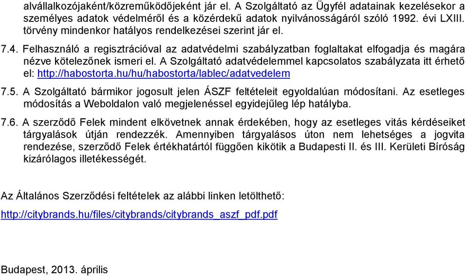 A Szolgáltató adatvédelemmel kapcsolatos szabályzata itt érhető el: http://habostorta.hu/hu/habostorta/lablec/adatvedelem 7.5.