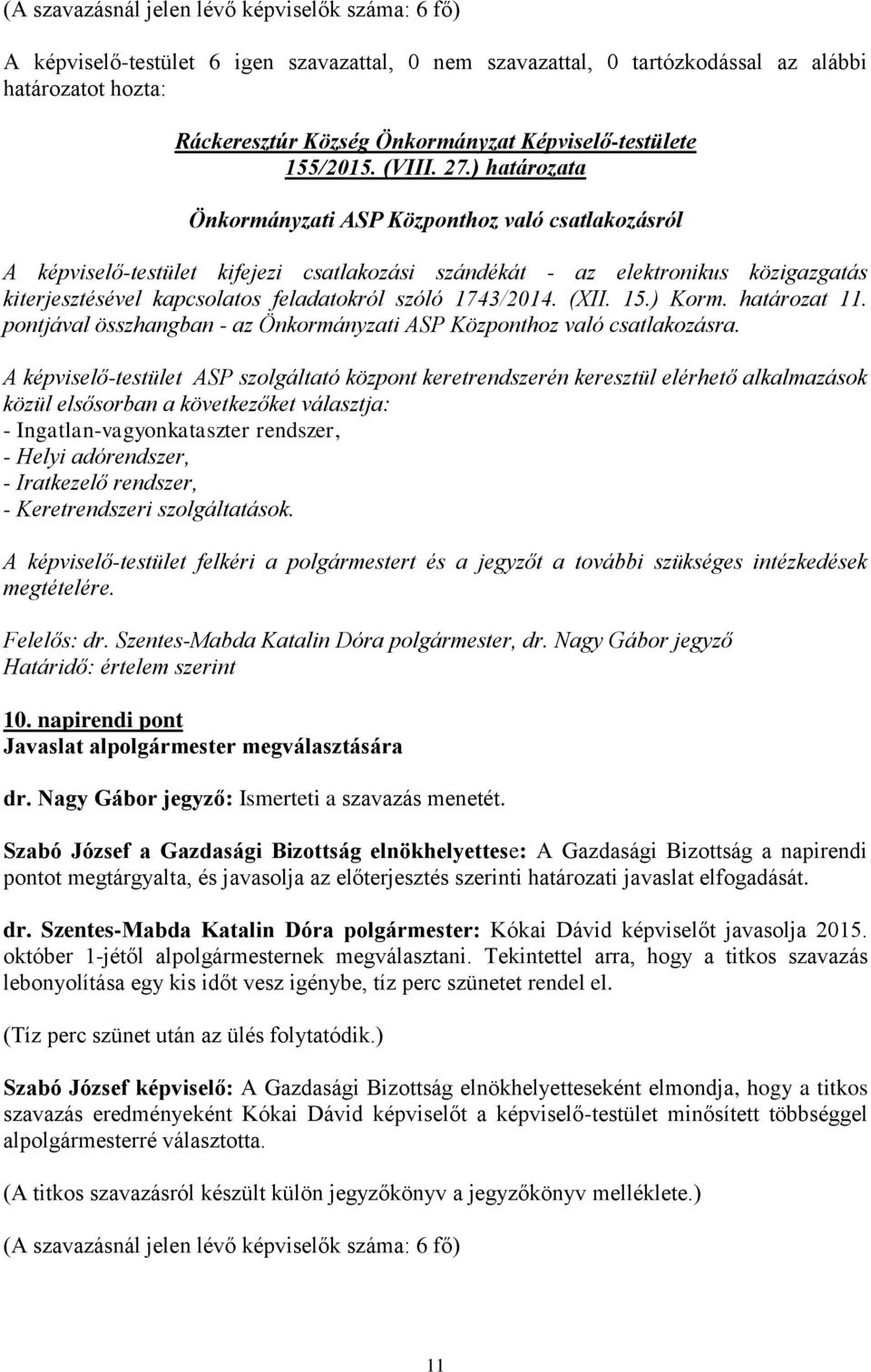 1743/2014. (XII. 15.) Korm. határozat 11. pontjával összhangban - az Önkormányzati ASP Központhoz való csatlakozásra.