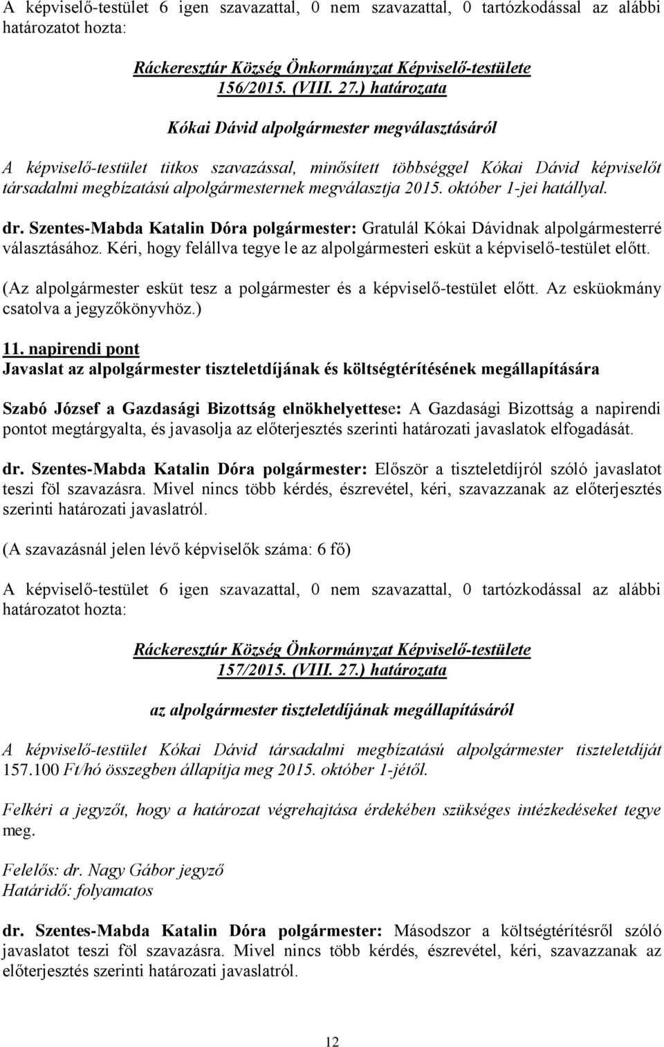 2015. október 1-jei hatállyal. dr. Szentes-Mabda Katalin Dóra polgármester: Gratulál Kókai Dávidnak alpolgármesterré választásához.