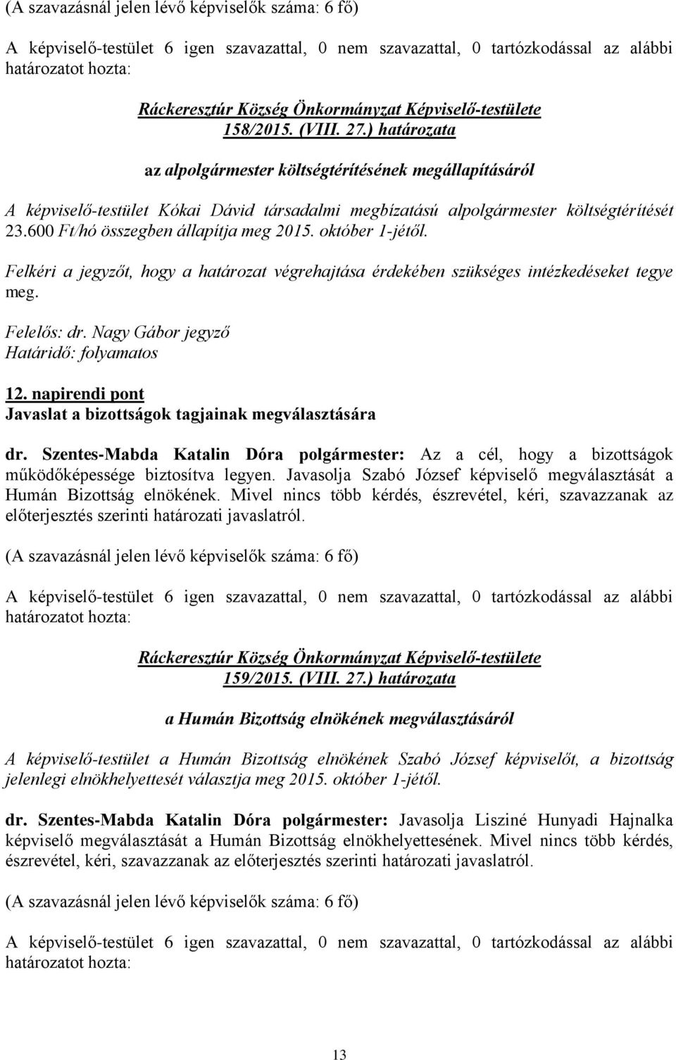 Nagy Gábor jegyző Határidő: folyamatos 12. napirendi pont Javaslat a bizottságok tagjainak megválasztására dr.