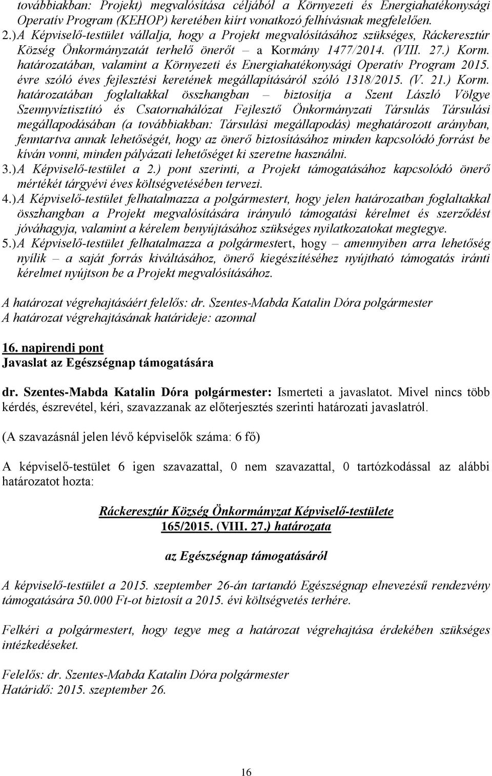 határozatában, valamint a Környezeti és Energiahatékonysági Operatív Program 2015. évre szóló éves fejlesztési keretének megállapításáról szóló 1318/2015. (V. 21.) Korm.